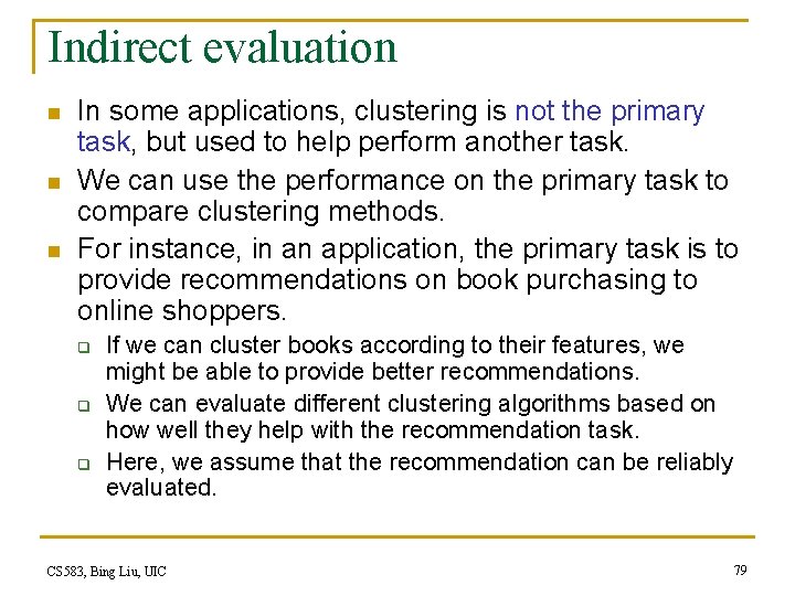 Indirect evaluation n In some applications, clustering is not the primary task, but used