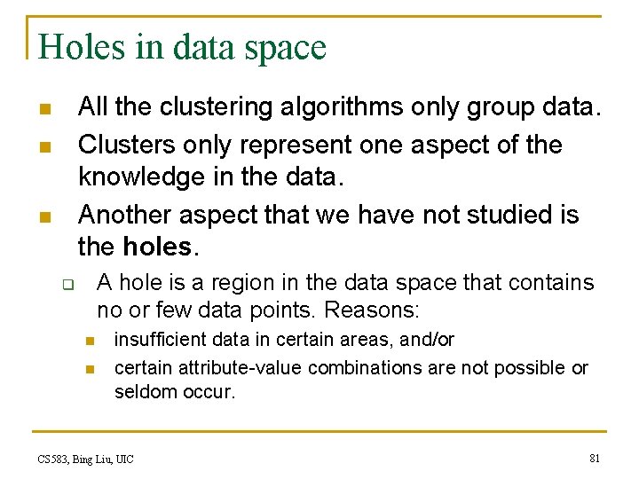 Holes in data space All the clustering algorithms only group data. Clusters only represent