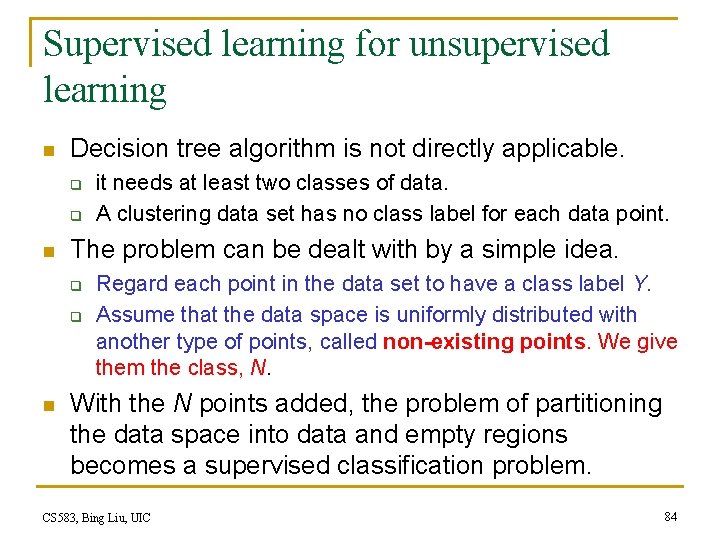 Supervised learning for unsupervised learning n Decision tree algorithm is not directly applicable. q