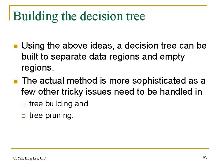 Building the decision tree n n Using the above ideas, a decision tree can