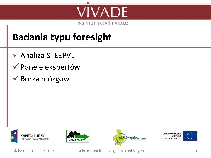 Badania typu foresight ü Analiza STEEPVL ü Panele ekspertów ü Burza mózgów Białystok, 11.