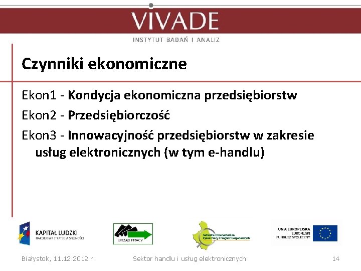 Czynniki ekonomiczne Ekon 1 - Kondycja ekonomiczna przedsiębiorstw Ekon 2 - Przedsiębiorczość Ekon 3