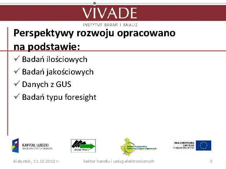 Perspektywy rozwoju opracowano na podstawie: ü Badań ilościowych ü Badań jakościowych ü Danych z