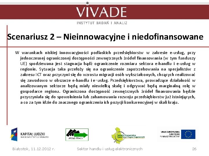 Scenariusz 2 – Nieinnowacyjne i niedofinansowane W warunkach niskiej innowacyjności podlaskich przedsiębiorstw w zakresie Scenariusz 2 – Nieinnowacyjne i niedofinansowane W warunkach niskiej innowacyjności podlaskich przedsiębiorstw w zakresie