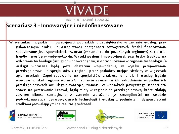 Scenariusz 3 - Innowacyjne i niedofinansowane W warunkach wysokiej innowacyjności podlaskich przedsiębiorstw w zakresie