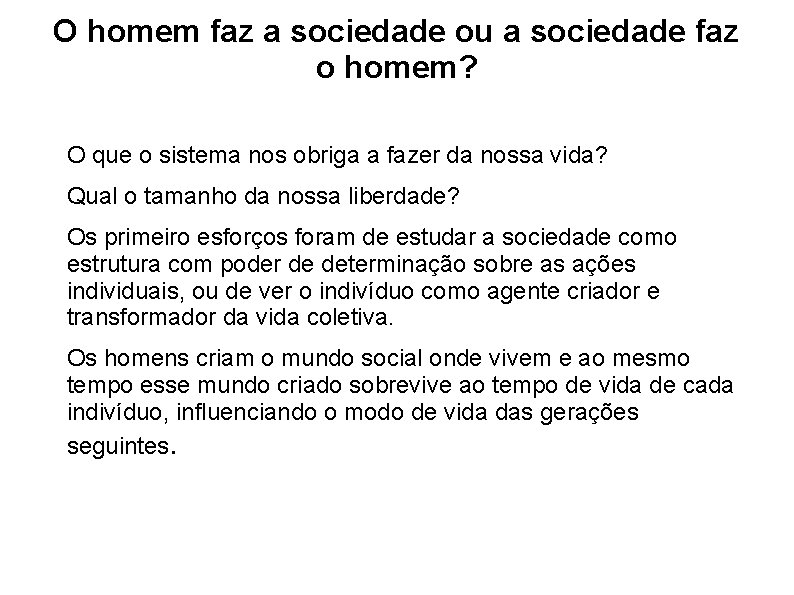 O homem faz a sociedade ou a sociedade faz o homem? O que o O homem faz a sociedade ou a sociedade faz o homem? O que o