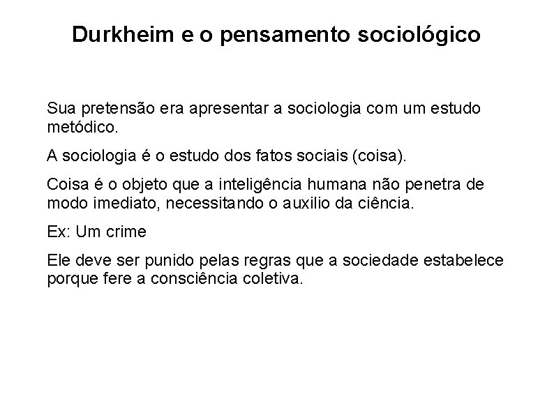 Durkheim e o pensamento sociológico Sua pretensão era apresentar a sociologia com um estudo