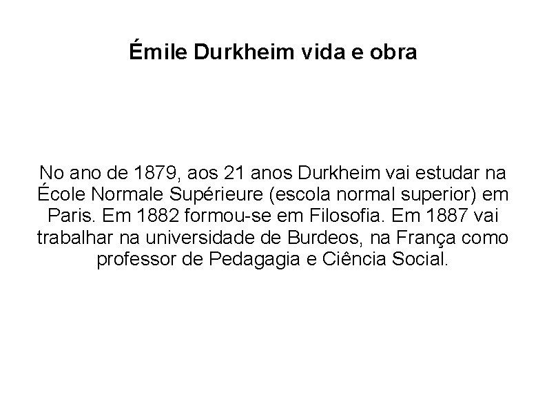 Émile Durkheim vida e obra No ano de 1879, aos 21 anos Durkheim vai Émile Durkheim vida e obra No ano de 1879, aos 21 anos Durkheim vai
