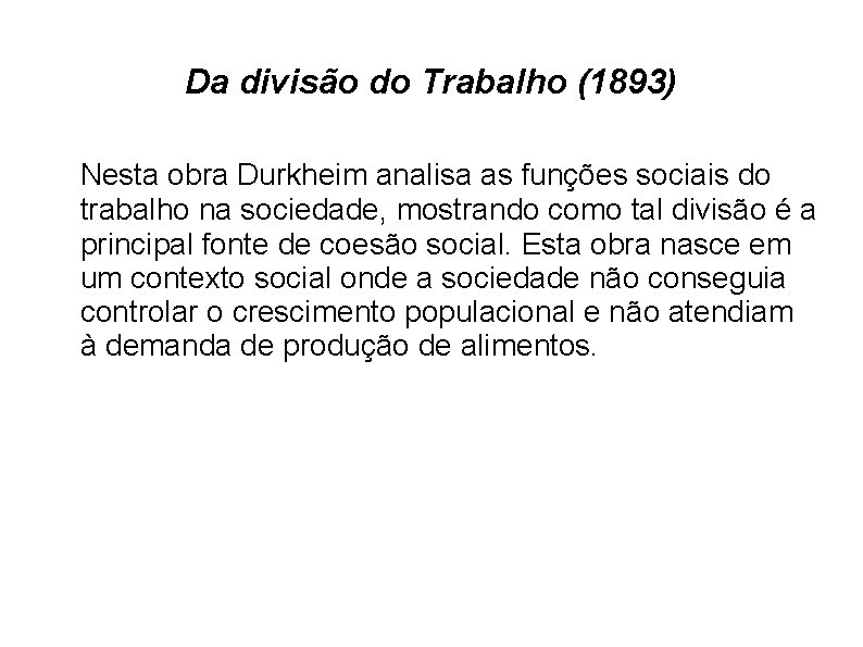 Da divisão do Trabalho (1893) Nesta obra Durkheim analisa as funções sociais do trabalho