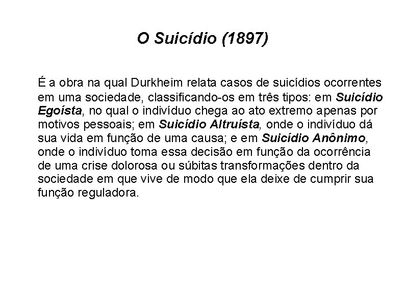 O Suicídio (1897) É a obra na qual Durkheim relata casos de suicídios ocorrentes O Suicídio (1897) É a obra na qual Durkheim relata casos de suicídios ocorrentes