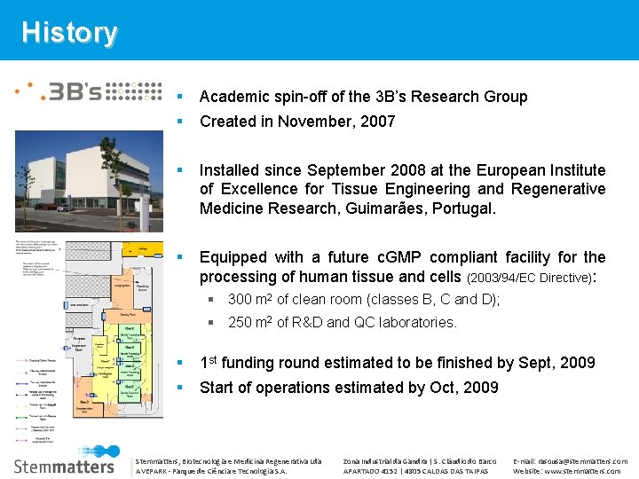 History Academic spin-off of the 3 B’s Research Group Installed since September 2008 at