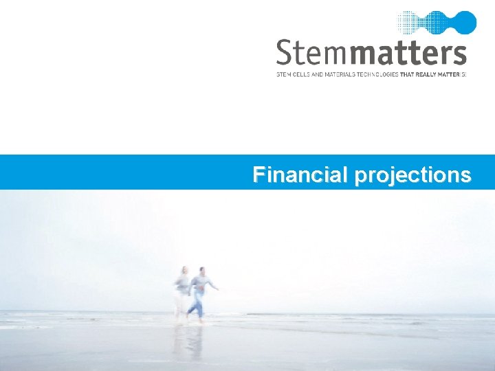 Financial projections Stemmatters, Biotecnologia e Medicina Regenerativa Lda AVEPARK - Parque de Ciência e