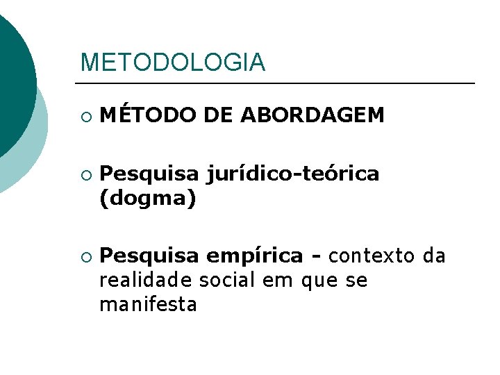 METODOLOGIA ¡ ¡ ¡ MÉTODO DE ABORDAGEM Pesquisa jurídico-teórica (dogma) Pesquisa empírica - contexto