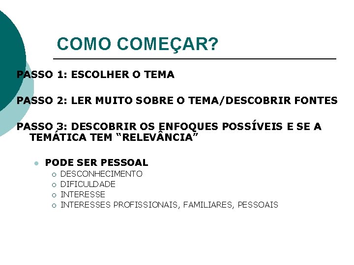 COMO COMEÇAR? PASSO 1: ESCOLHER O TEMA PASSO 2: LER MUITO SOBRE O TEMA/DESCOBRIR