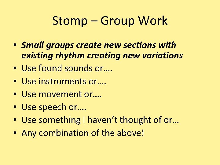 Stomp – Group Work • Small groups create new sections with existing rhythm creating