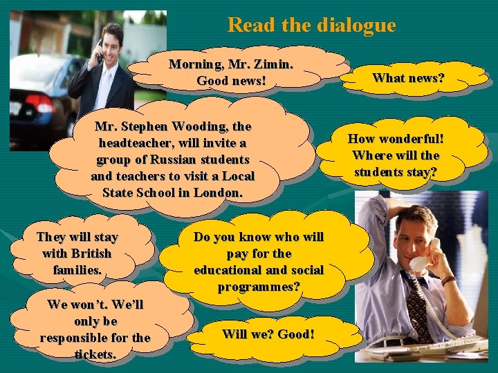 Read the dialogue Morning, Mr. Zimin. Good news! Mr. Stephen Wooding, the headteacher, will