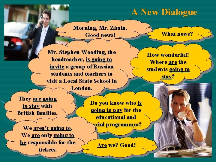 A New Dialogue Morning, Mr. Zimin. Good news! Mr. Stephen Wooding, the headteacher, is