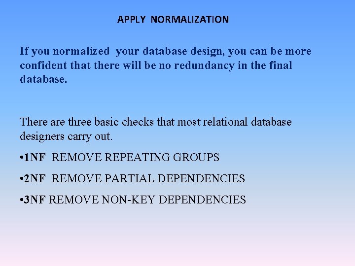 APPLY NORMALIZATION If you normalized your database design, you can be more confident that APPLY NORMALIZATION If you normalized your database design, you can be more confident that