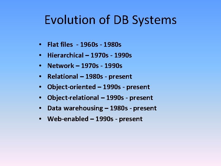 Evolution of DB Systems • • Flat files - 1960 s - 1980 s Evolution of DB Systems • • Flat files - 1960 s - 1980 s