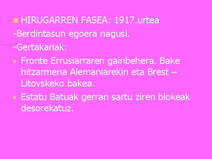 n HIRUGARREN FASEA: 1917. urtea -Berdintasun egoera nagusi. -Gertakariak: • Fronte Errusiarraren gainbehera. Bake