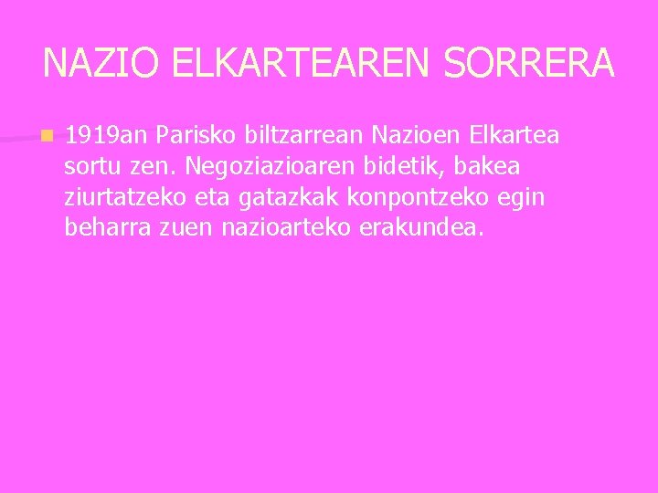 NAZIO ELKARTEAREN SORRERA n 1919 an Parisko biltzarrean Nazioen Elkartea sortu zen. Negoziazioaren bidetik,