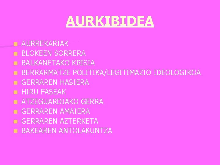 AURKIBIDEA n n n n n AURREKARIAK BLOKEEN SORRERA BALKANETAKO KRISIA BERRARMATZE POLITIKA/LEGITIMAZIO IDEOLOGIKOA