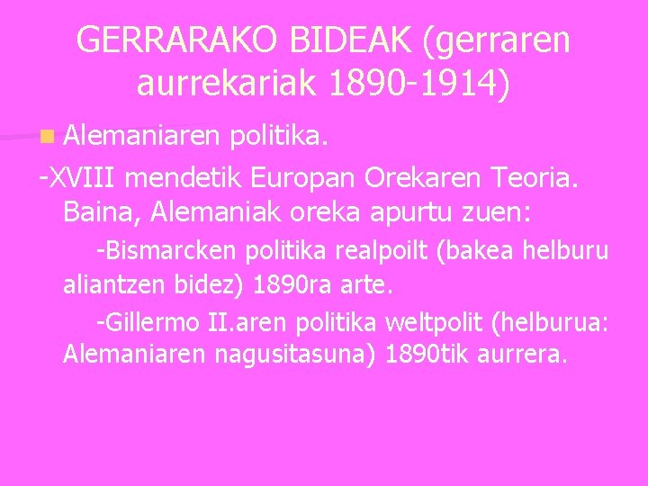 GERRARAKO BIDEAK (gerraren aurrekariak 1890 -1914) n Alemaniaren politika. -XVIII mendetik Europan Orekaren Teoria.