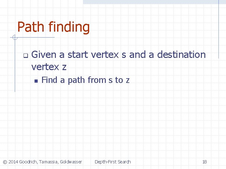 Path finding q Given a start vertex s and a destination vertex z n Path finding q Given a start vertex s and a destination vertex z n