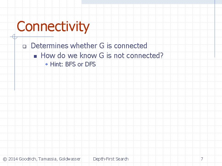 Connectivity q Determines whether G is connected n How do we know G is Connectivity q Determines whether G is connected n How do we know G is