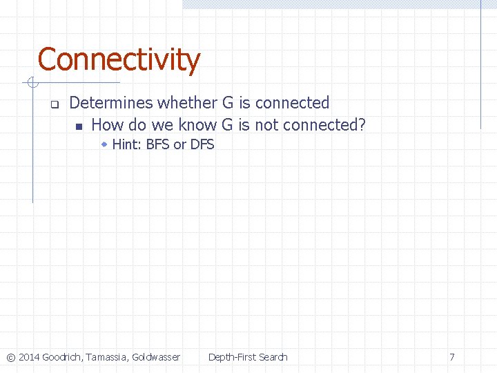 Connectivity q Determines whether G is connected n How do we know G is