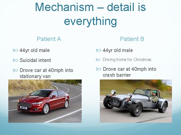 Mechanism – detail is everything Patient A Patient B 44 yr old male Suicidal Mechanism – detail is everything Patient A Patient B 44 yr old male Suicidal