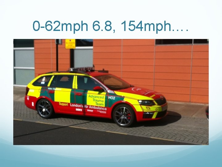 0 -62 mph 6. 8, 154 mph…. 0 -62 mph 6. 8, 154 mph….