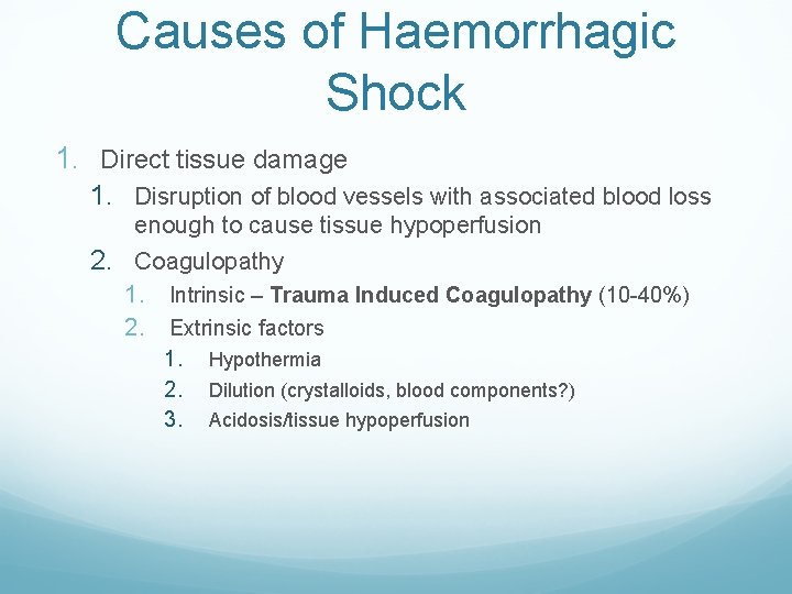 Causes of Haemorrhagic Shock 1. Direct tissue damage 1. Disruption of blood vessels with