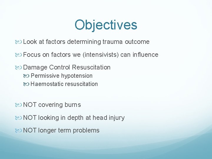 Objectives Look at factors determining trauma outcome Focus on factors we (intensivists) can influence