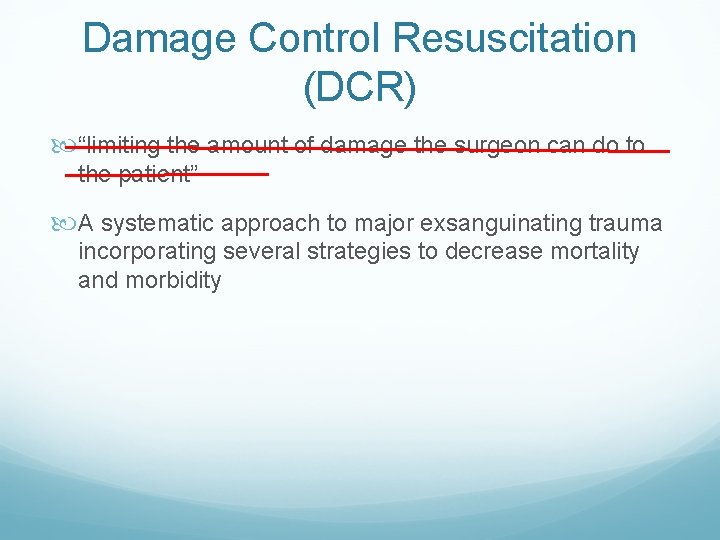 Damage Control Resuscitation (DCR) “limiting the amount of damage the surgeon can do to Damage Control Resuscitation (DCR) “limiting the amount of damage the surgeon can do to