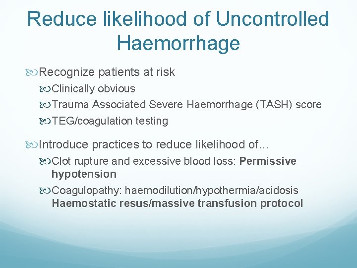 Reduce likelihood of Uncontrolled Haemorrhage Recognize patients at risk Clinically obvious Trauma Associated Severe