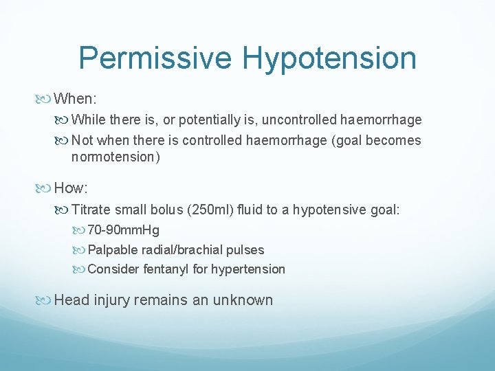 Permissive Hypotension When: While there is, or potentially is, uncontrolled haemorrhage Not when there