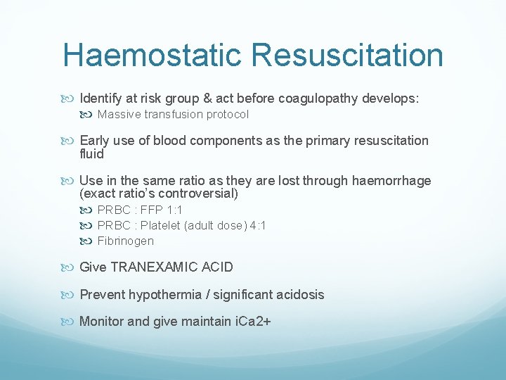 Haemostatic Resuscitation Identify at risk group & act before coagulopathy develops: Massive transfusion protocol Haemostatic Resuscitation Identify at risk group & act before coagulopathy develops: Massive transfusion protocol