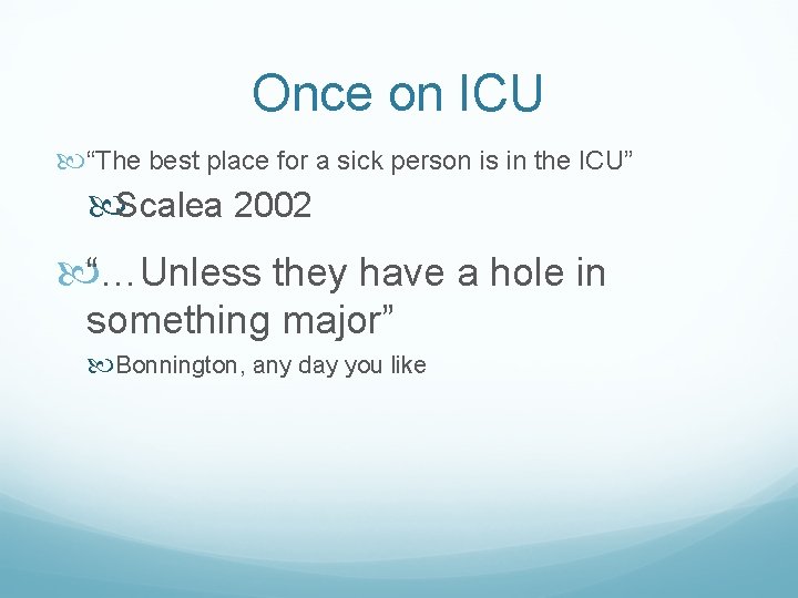 Once on ICU “The best place for a sick person is in the ICU” Once on ICU “The best place for a sick person is in the ICU”