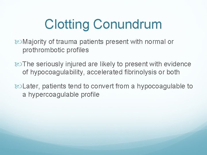 Clotting Conundrum Majority of trauma patients present with normal or prothrombotic profiles The seriously Clotting Conundrum Majority of trauma patients present with normal or prothrombotic profiles The seriously