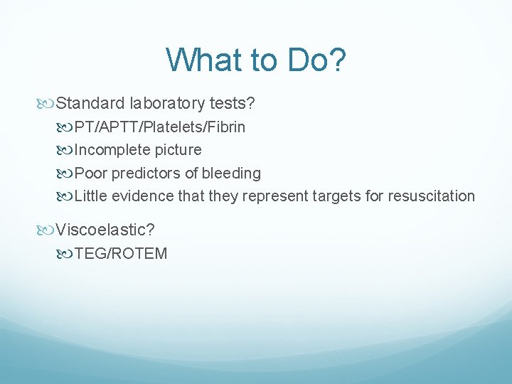 What to Do? Standard laboratory tests? PT/APTT/Platelets/Fibrin Incomplete picture Poor predictors of bleeding Little