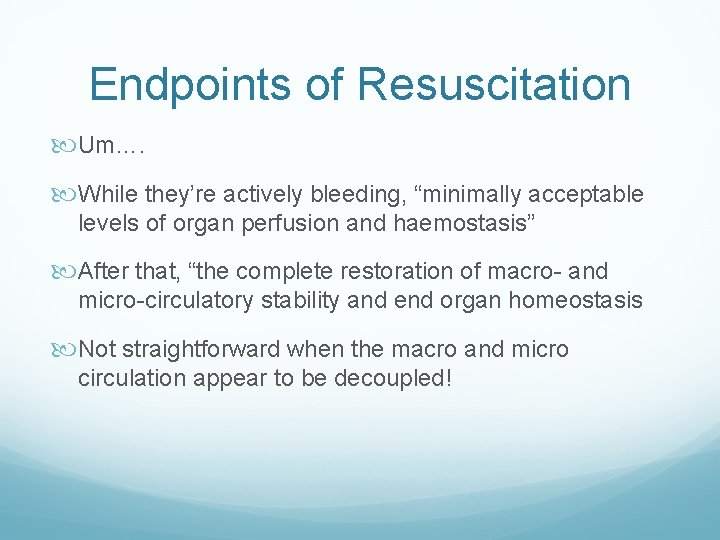 Endpoints of Resuscitation Um…. While they’re actively bleeding, “minimally acceptable levels of organ perfusion Endpoints of Resuscitation Um…. While they’re actively bleeding, “minimally acceptable levels of organ perfusion