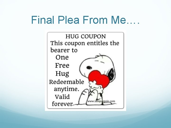 Final Plea From Me…. Final Plea From Me….