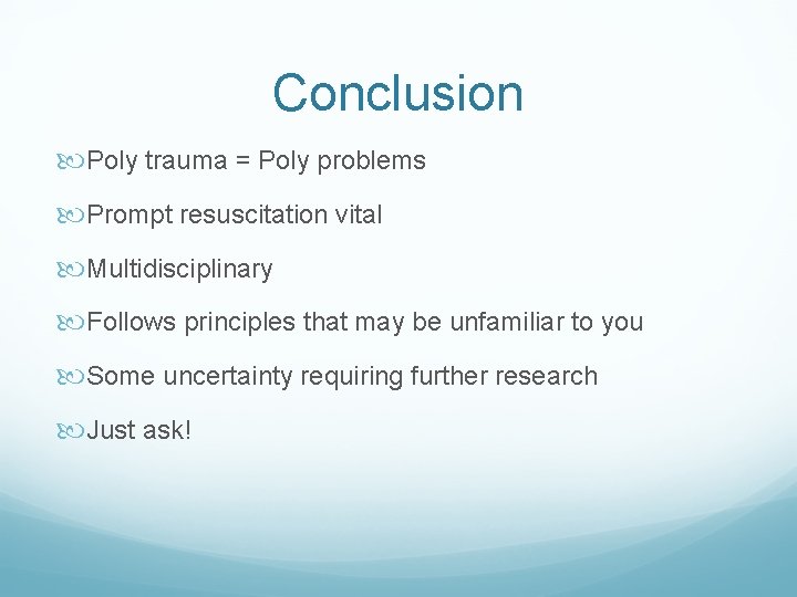 Conclusion Poly trauma = Poly problems Prompt resuscitation vital Multidisciplinary Follows principles that may