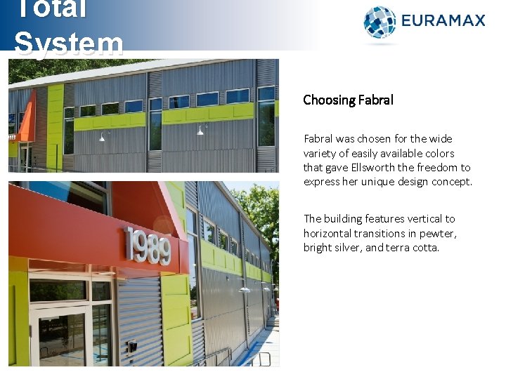 Total System Choosing Fabral was chosen for the wide variety of easily available colors