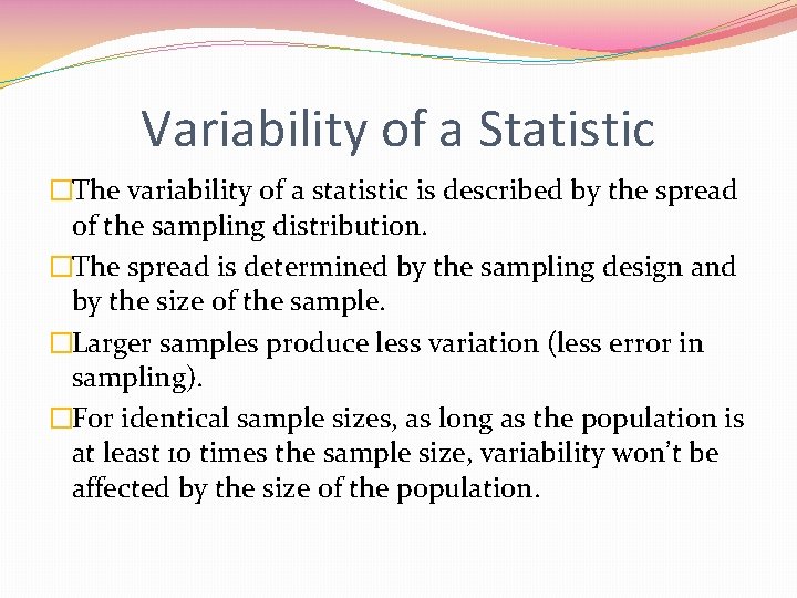 Variability of a Statistic �The variability of a statistic is described by the spread