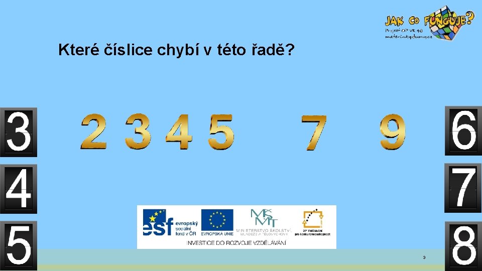 Které číslice chybí v této řadě? 3 