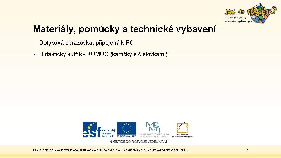 Materiály, pomůcky a technické vybavení • Dotyková obrazovka, připojená k PC • Didaktický kufřík