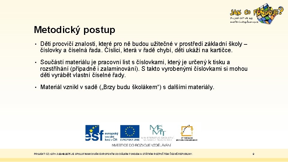 Metodický postup • Děti procvičí znalosti, které pro ně budou užitečné v prostředí základní