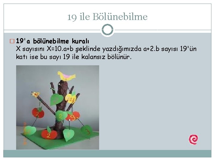 19 ile Bölünebilme � 19'a bölünebilme kuralı X sayısını X=10. a+b şeklinde yazdığımızda a+2.